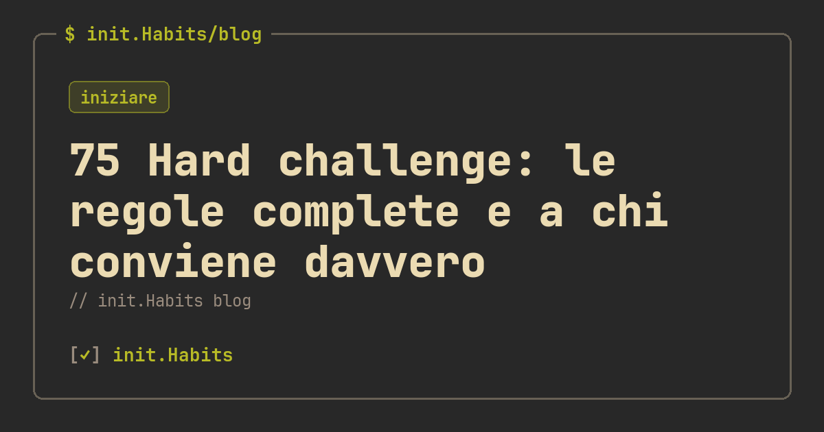 75 Hard challenge: le regole complete e a chi conviene davvero — init.Habits blog