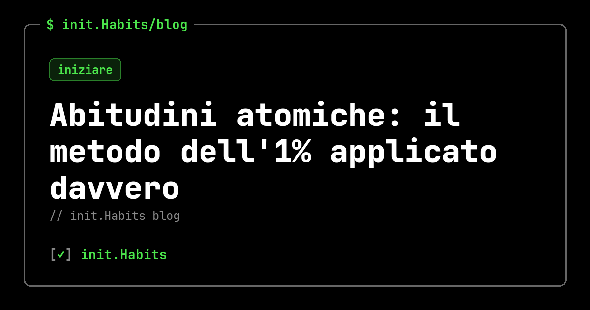 Abitudini atomiche: il metodo dell'1% applicato davvero — init.Habits blog
