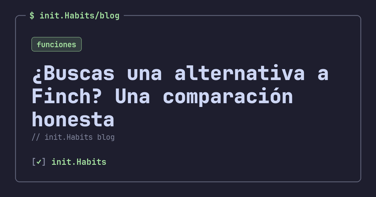 ¿Buscas una alternativa a Finch? Una comparación honesta — init.Habits blog