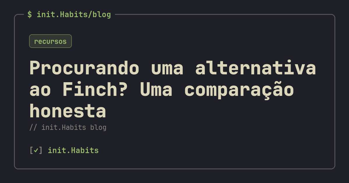 Procurando uma alternativa ao Finch? Uma comparação honesta — init.Habits blog