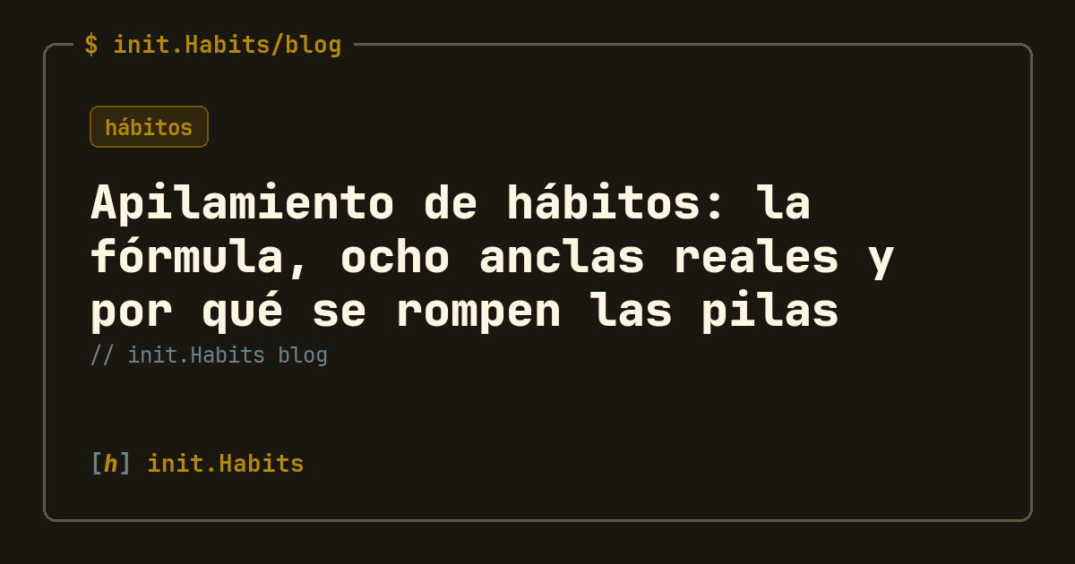 Apilamiento de hábitos: la fórmula, ocho anclas reales y por qué se rompen las pilas — init.Habits blog