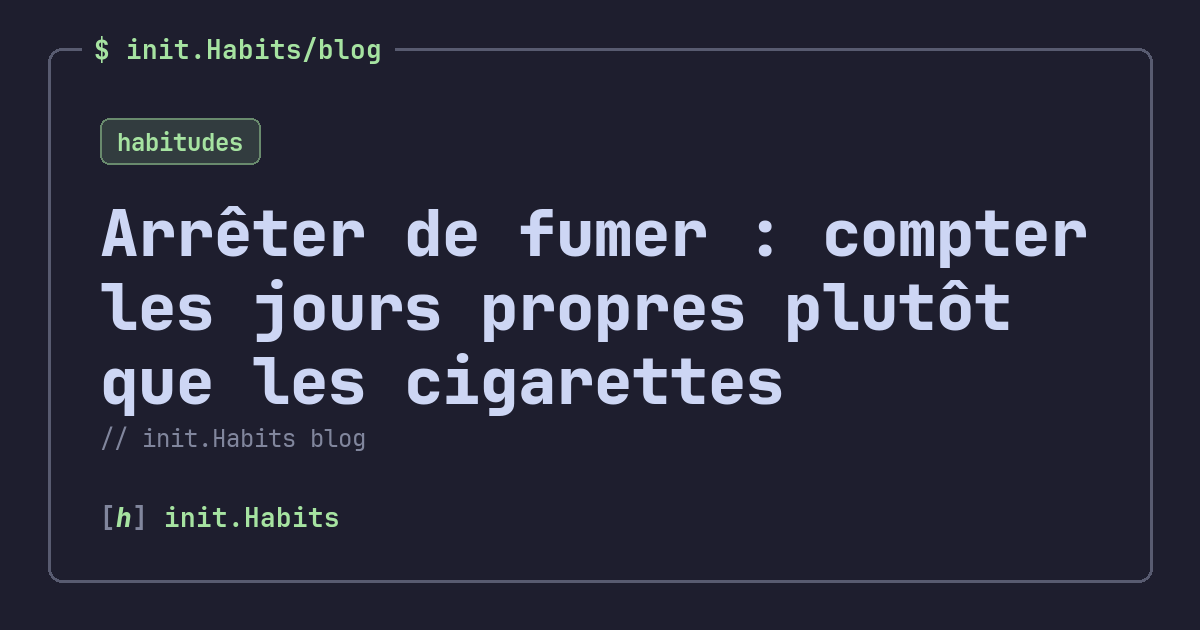Arrêter de fumer : compter les jours propres plutôt que les cigarettes — init.Habits blog