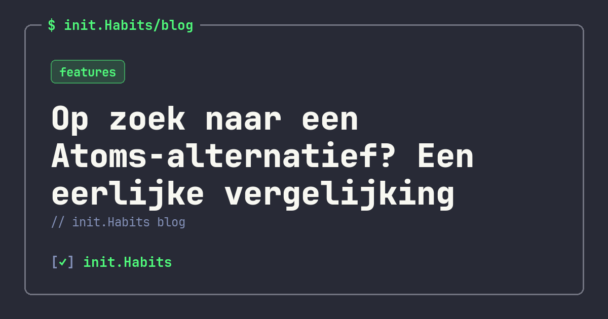 Op zoek naar een Atoms-alternatief? Een eerlijke vergelijking — init.Habits blog