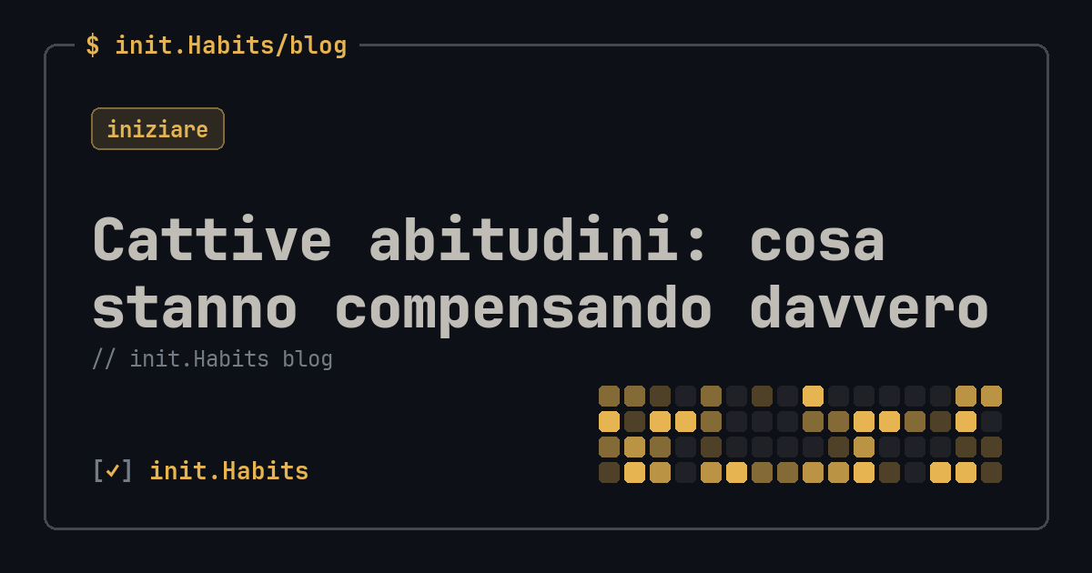 Cattive abitudini: cosa stanno compensando davvero — init.Habits blog