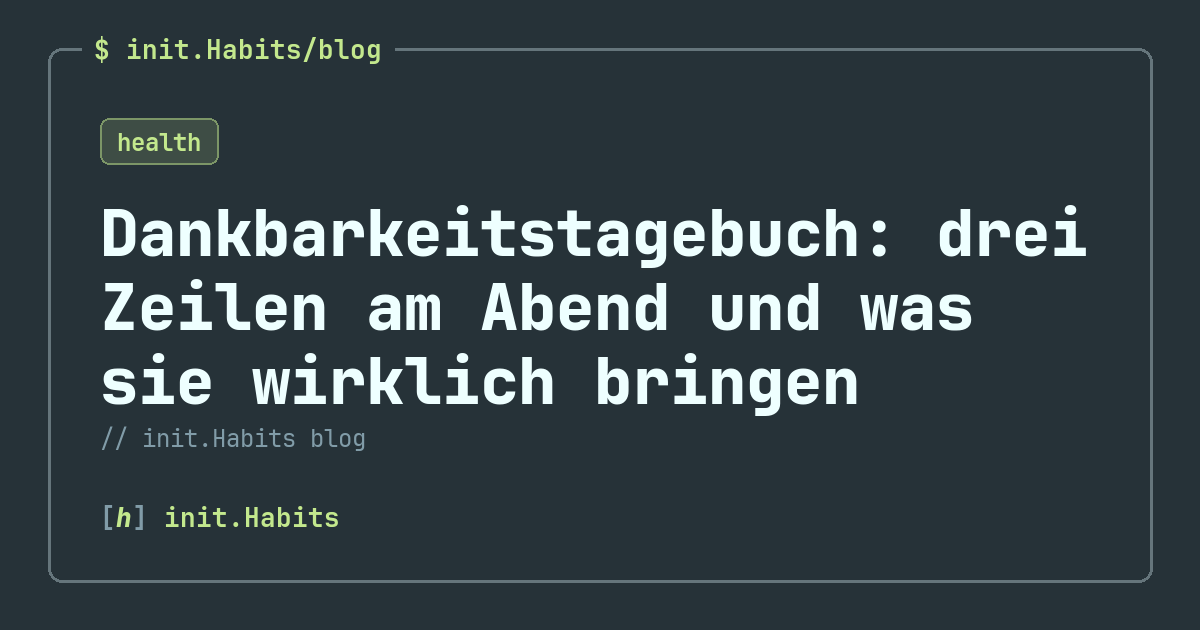 Dankbarkeitstagebuch: drei Zeilen am Abend und was sie wirklich bringen — init.Habits blog