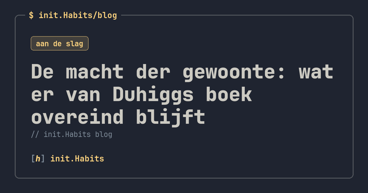 De macht der gewoonte: wat er van Duhiggs boek overeind blijft — init.Habits blog