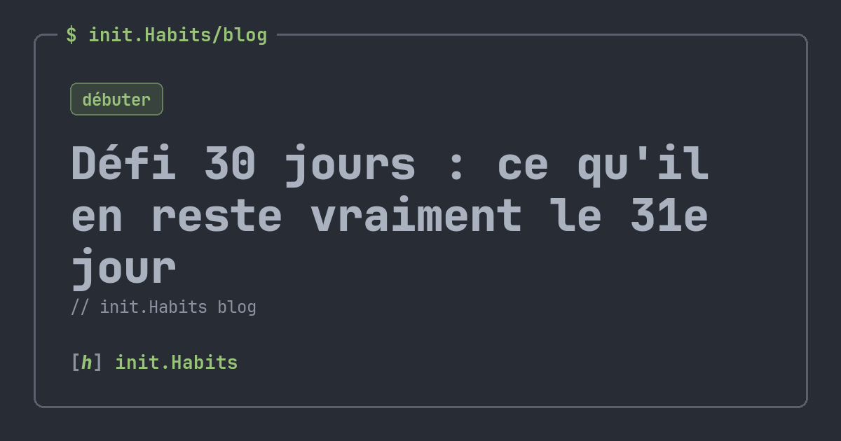 Défi 30 jours : ce qu'il en reste vraiment le 31e jour — init.Habits blog
