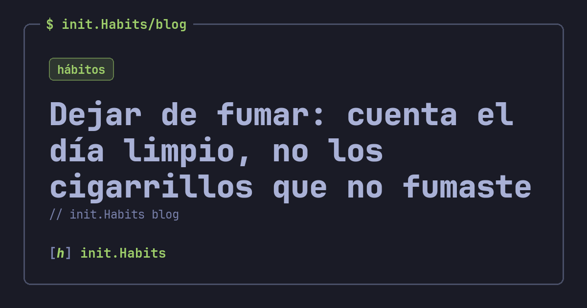 Dejar de fumar: cuenta el día limpio, no los cigarrillos que no fumaste — init.Habits blog