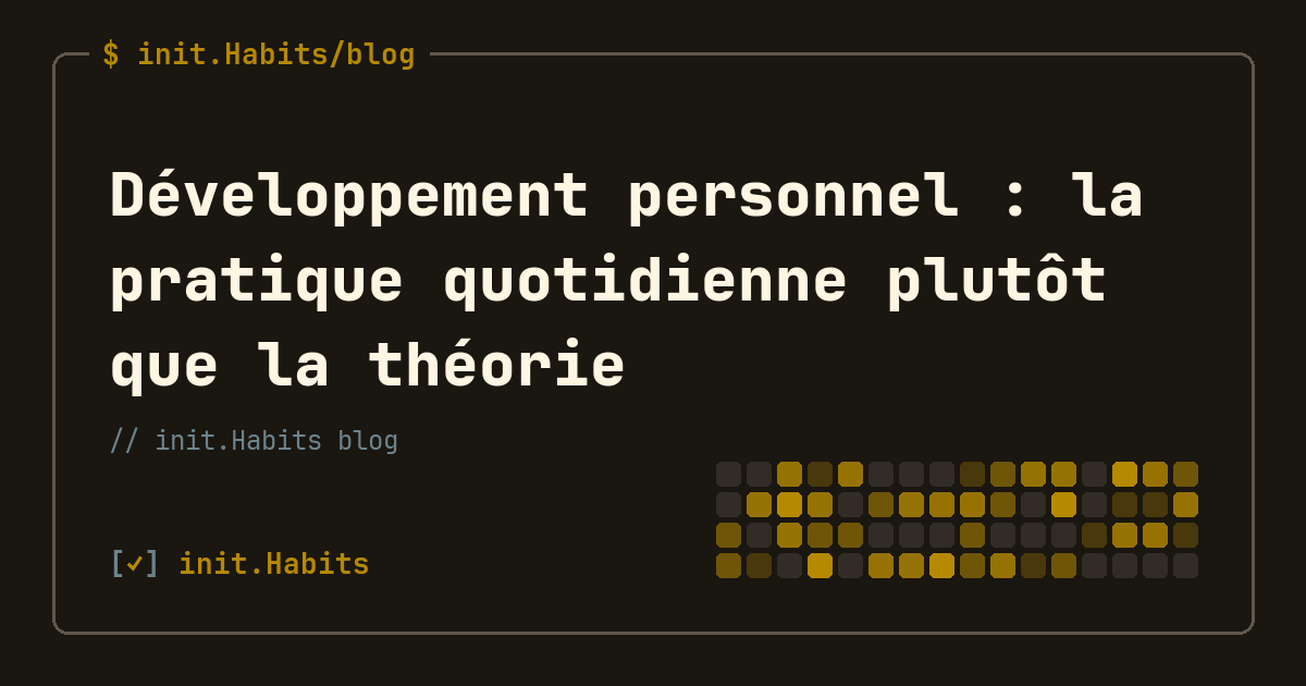 Développement personnel : la pratique quotidienne plutôt que la théorie — init.Habits blog