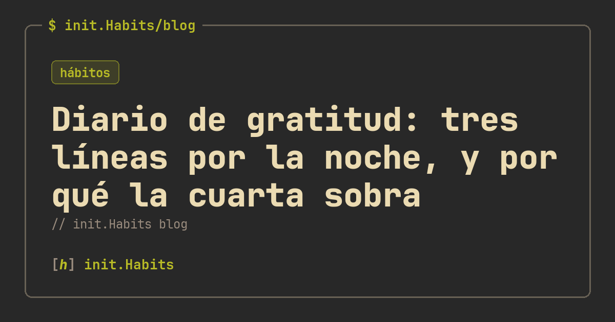 Diario de gratitud: tres líneas por la noche, y por qué la cuarta sobra — init.Habits blog