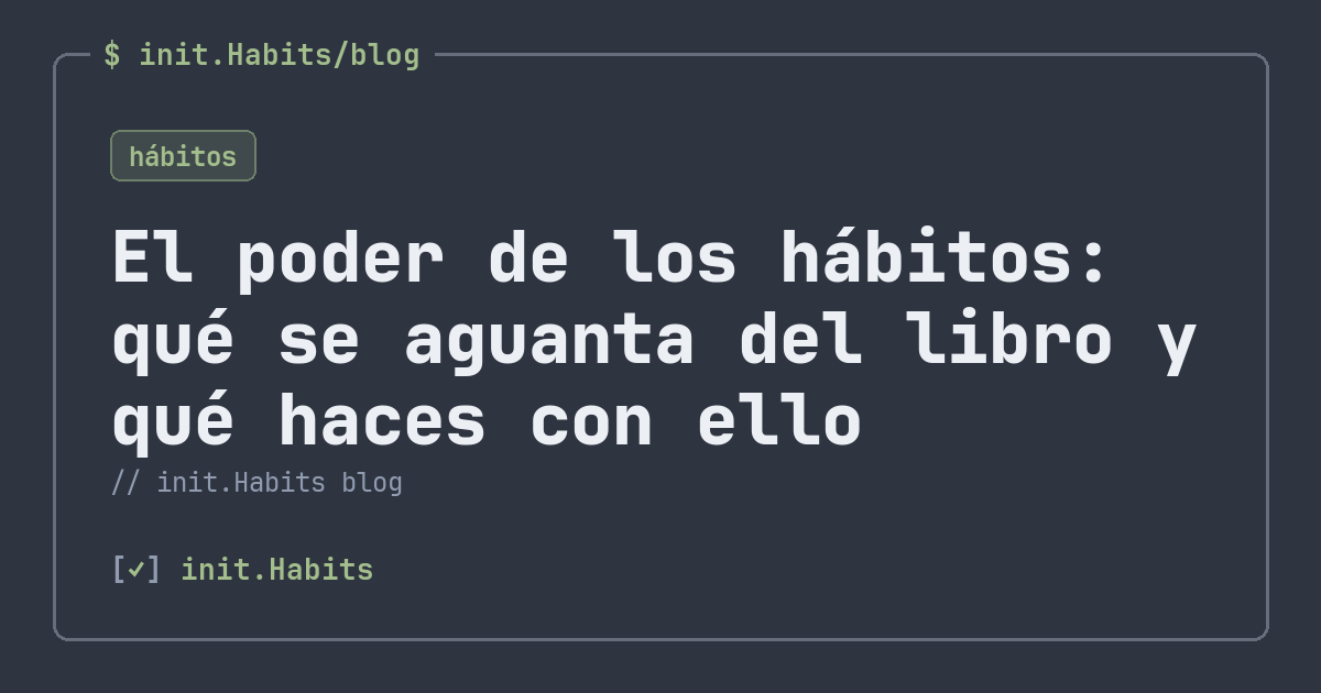 El poder de los hábitos: qué se aguanta del libro y qué haces con ello — init.Habits blog