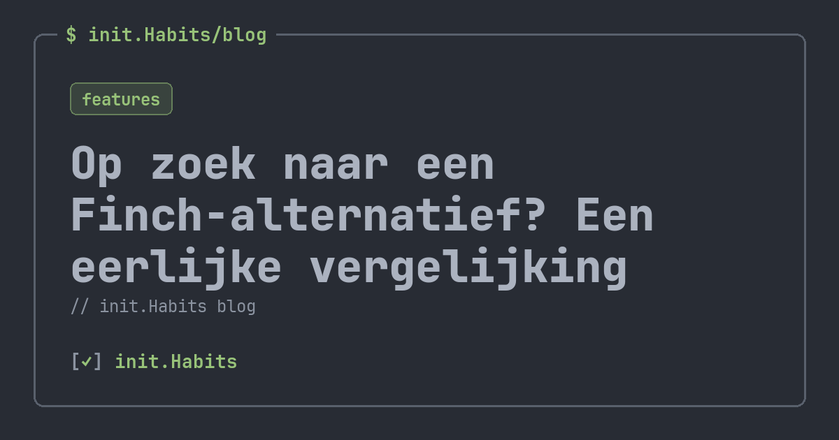 Op zoek naar een Finch-alternatief? Een eerlijke vergelijking — init.Habits blog