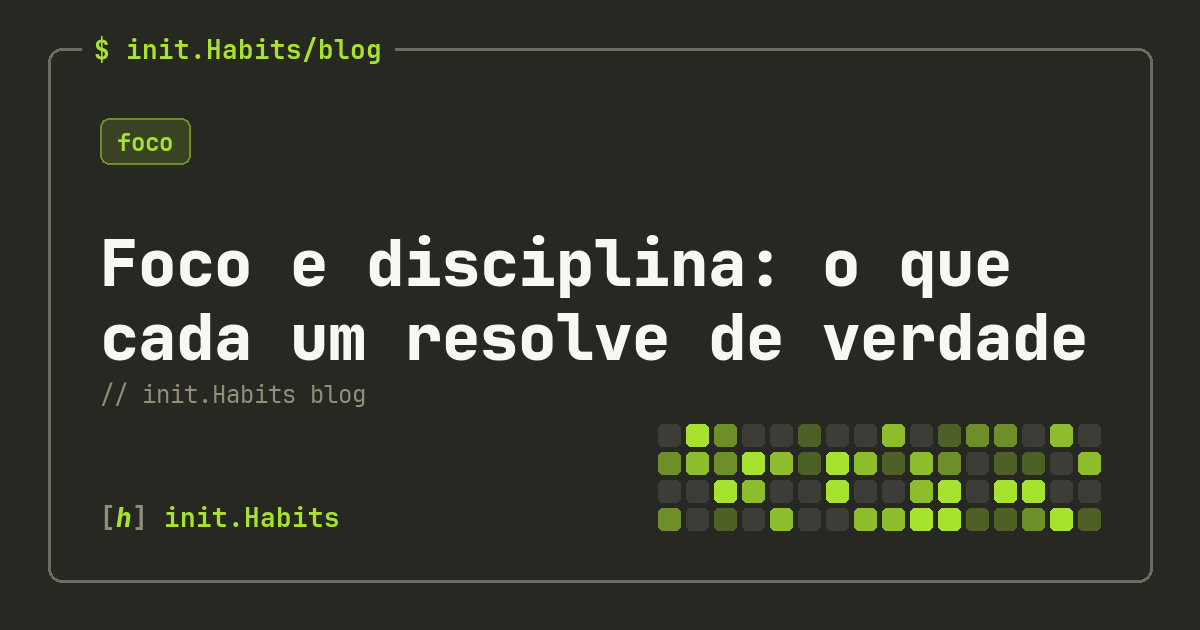 Foco e disciplina: o que cada um resolve de verdade — init.Habits blog