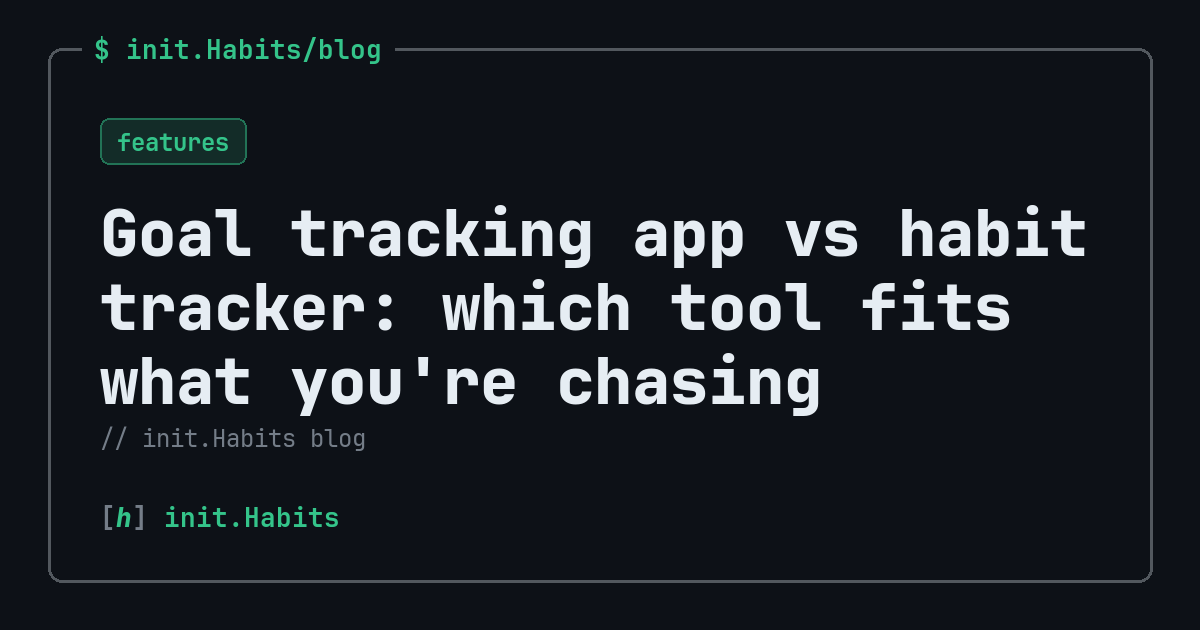 Goal tracking app vs habit tracker: which tool fits what you're chasing — init.Habits blog