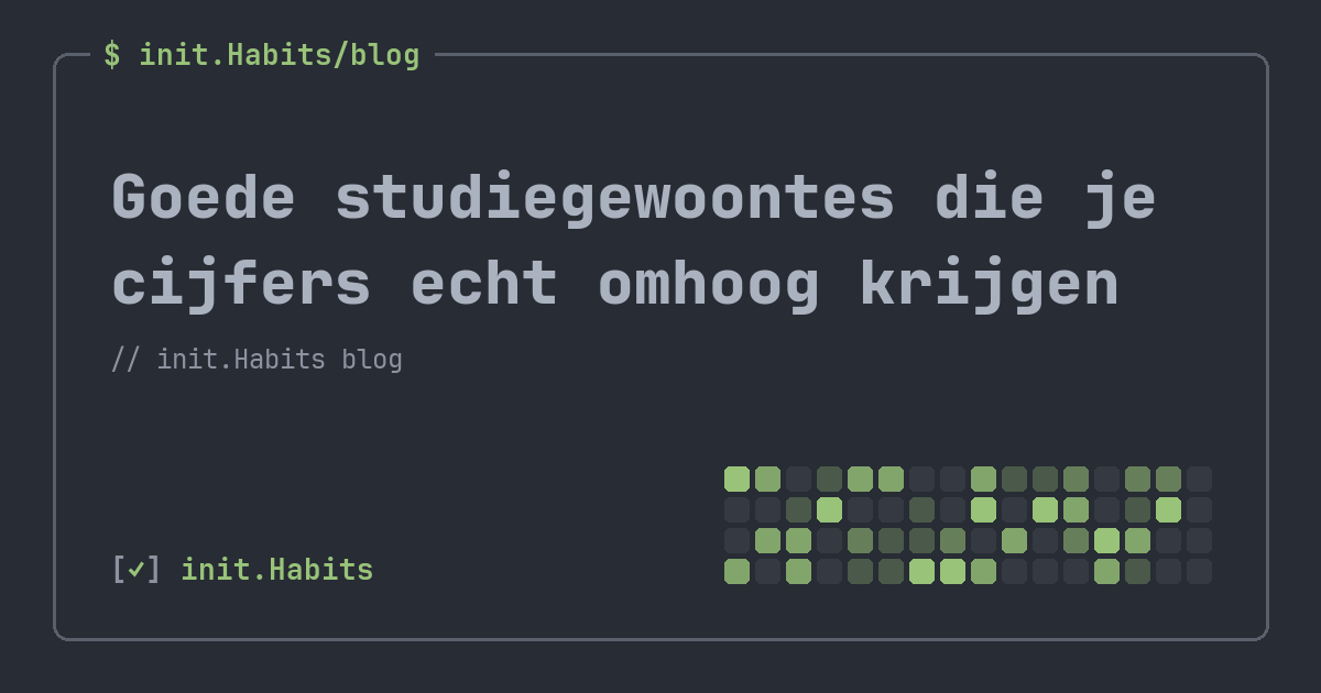 Goede studiegewoontes die je cijfers echt omhoog krijgen — init.Habits blog