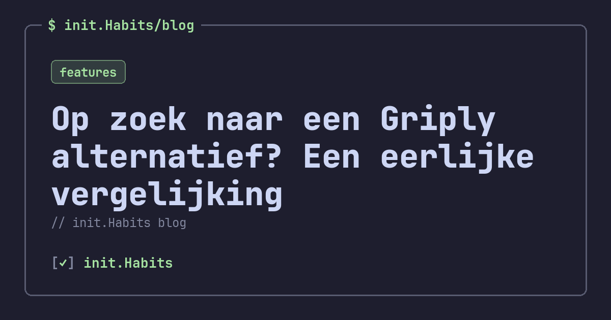 Op zoek naar een Griply alternatief? Een eerlijke vergelijking — init.Habits blog