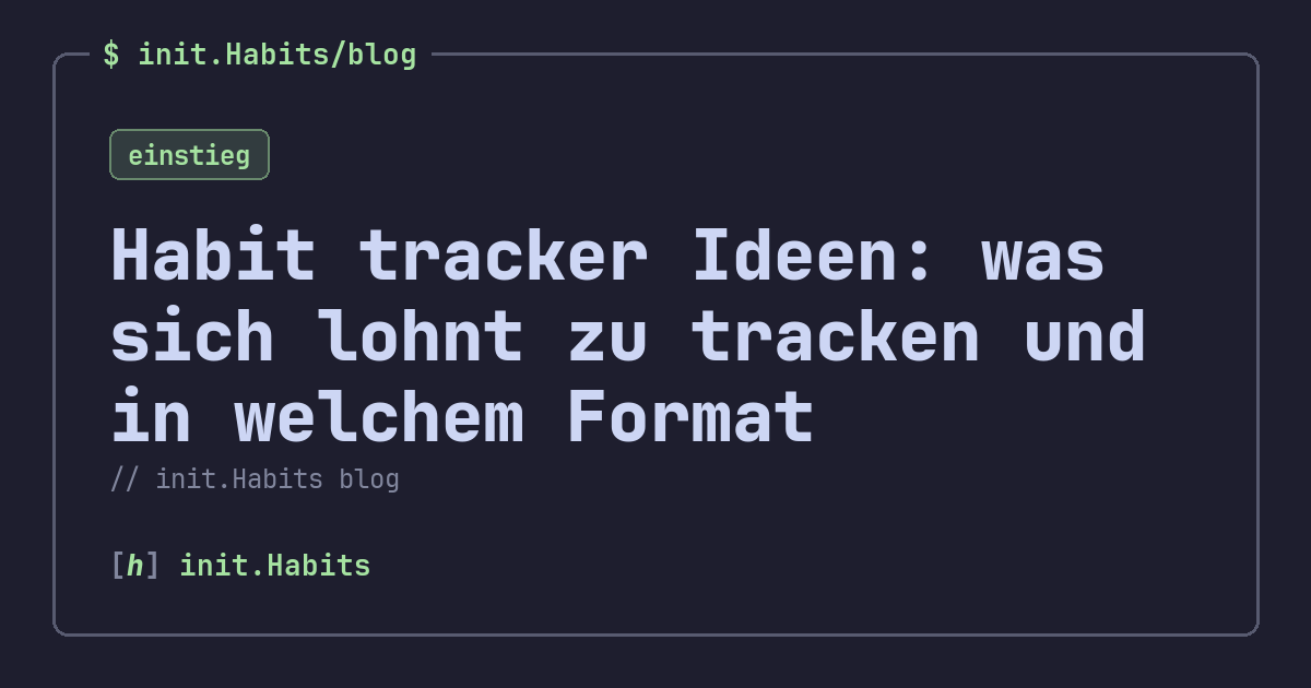 Habit tracker Ideen: was sich lohnt zu tracken und in welchem Format — init.Habits blog