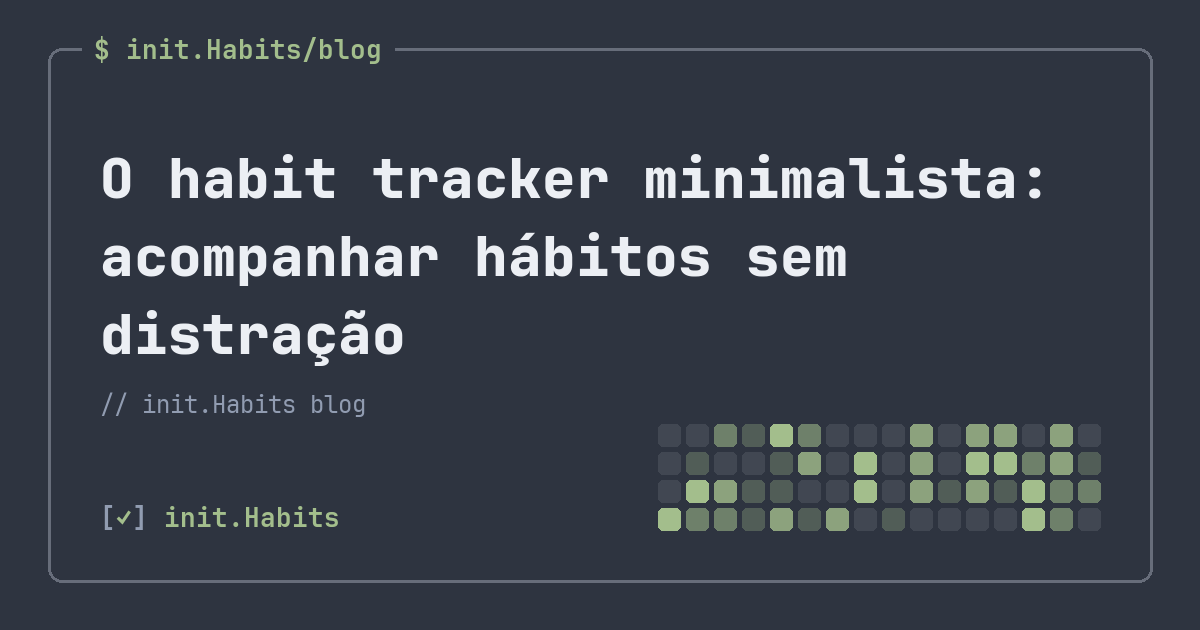 O habit tracker minimalista: acompanhar hábitos sem distração — init.Habits blog
