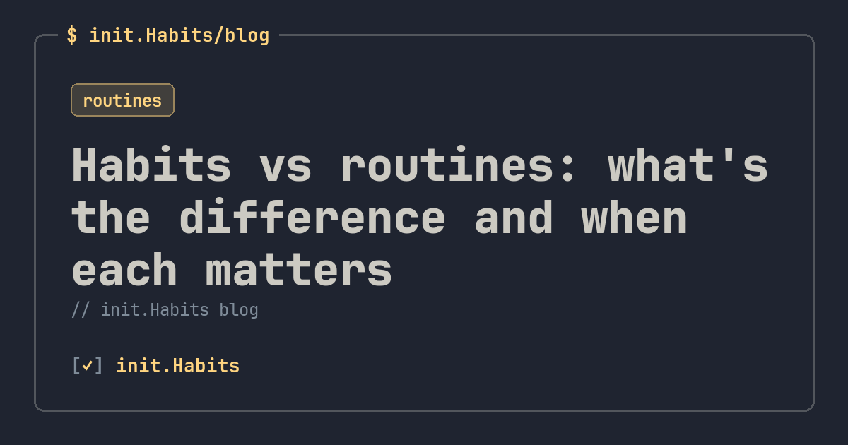 Habits vs routines: what's the difference and when each matters — init.Habits blog