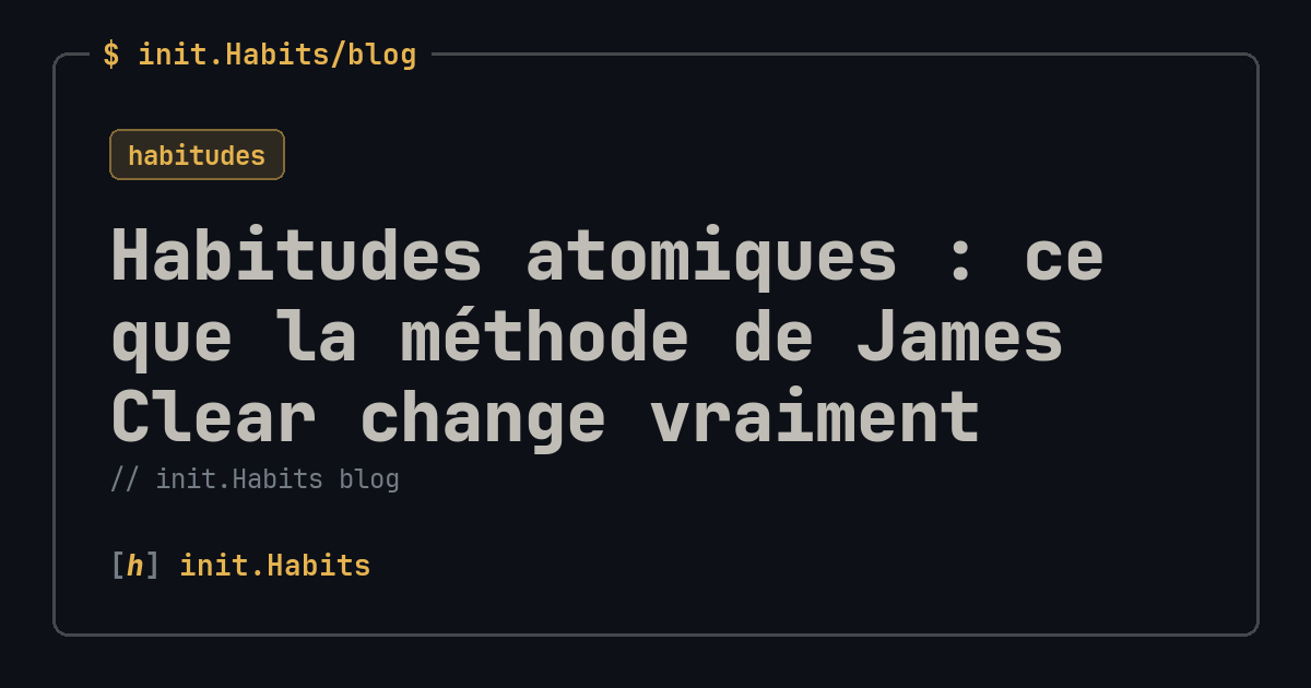 Habitudes atomiques : ce que la méthode de James Clear change vraiment — init.Habits blog