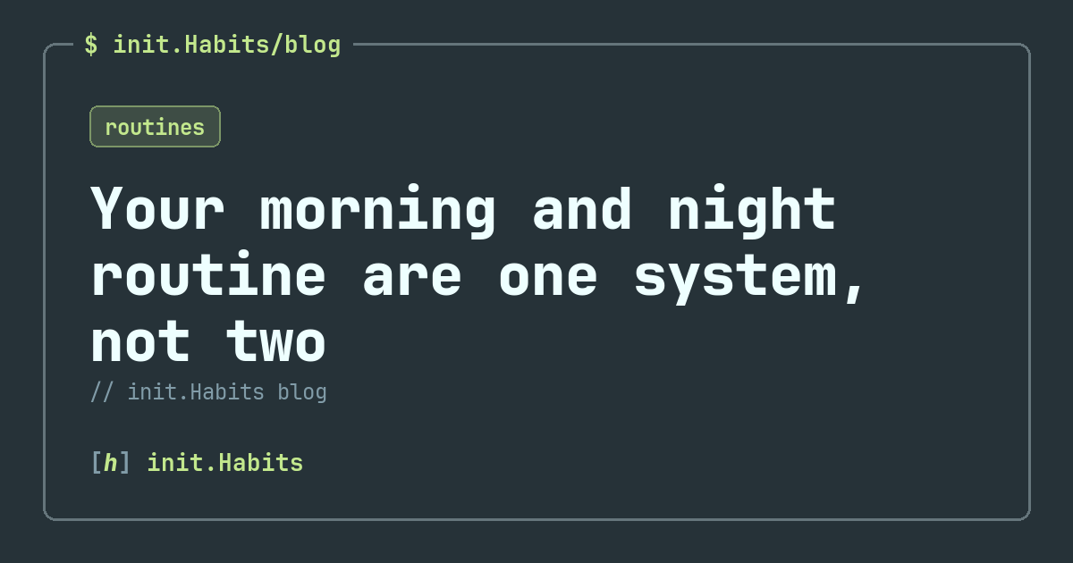 Your morning and night routine are one system, not two — init.Habits blog