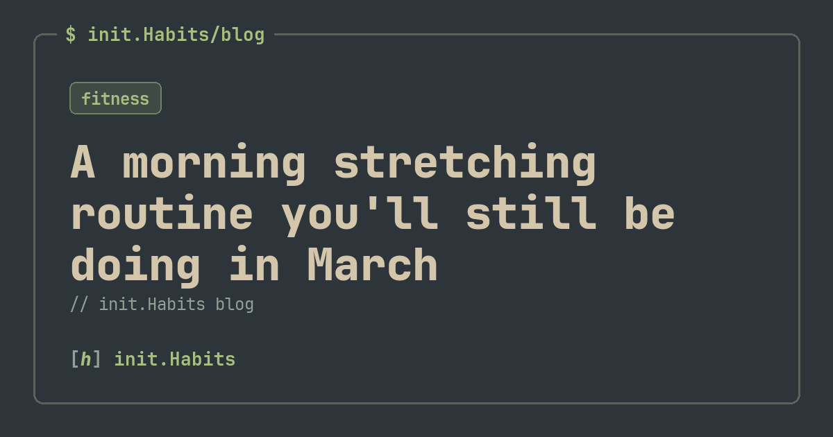 A morning stretching routine you'll still be doing in March — init.Habits blog