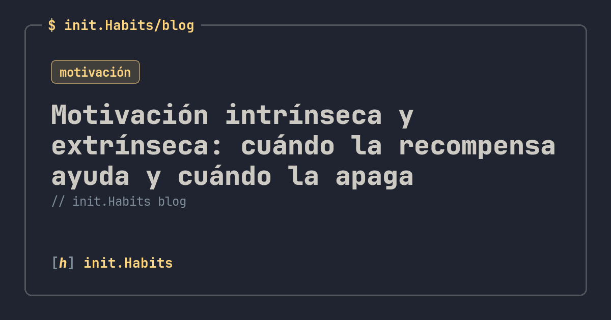 Motivación intrínseca y extrínseca: cuándo la recompensa ayuda y cuándo la apaga — init.Habits blog