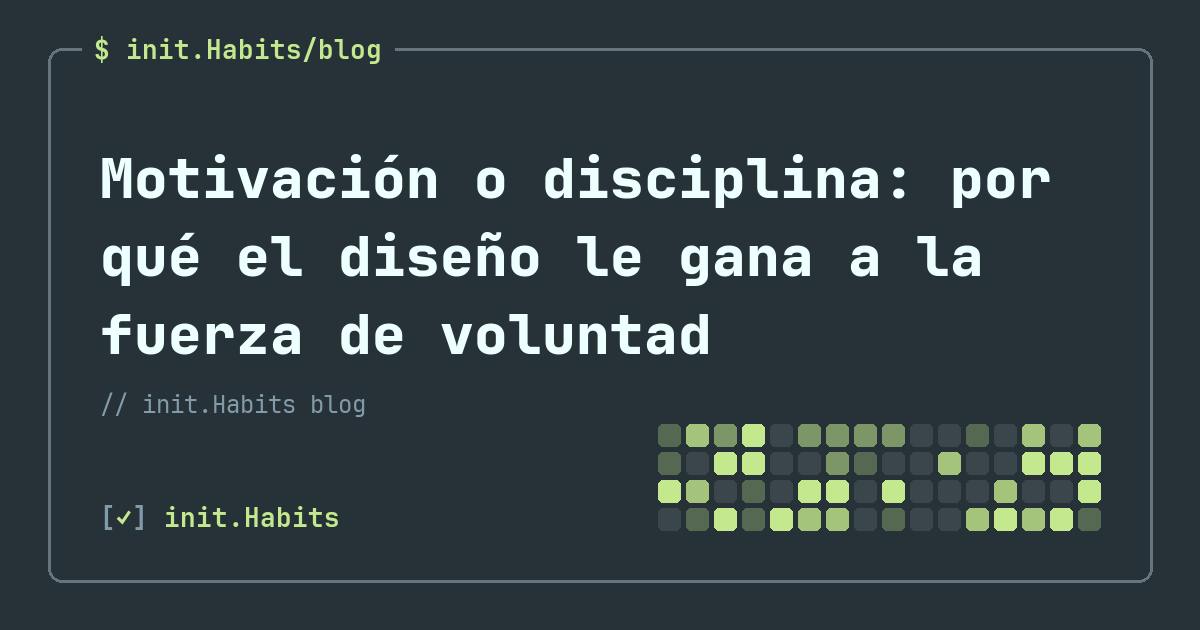 Motivación o disciplina: por qué el diseño le gana a la fuerza de voluntad — init.Habits blog