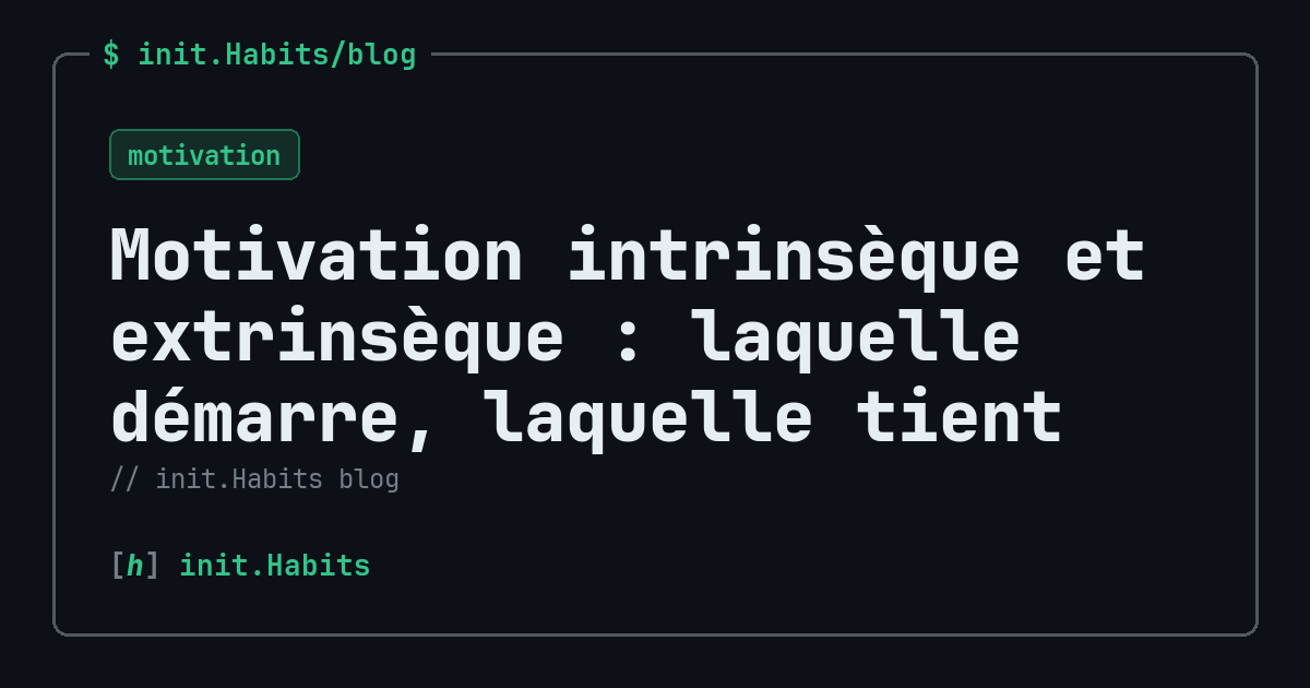 Motivation intrinsèque et extrinsèque : laquelle démarre, laquelle tient — init.Habits blog