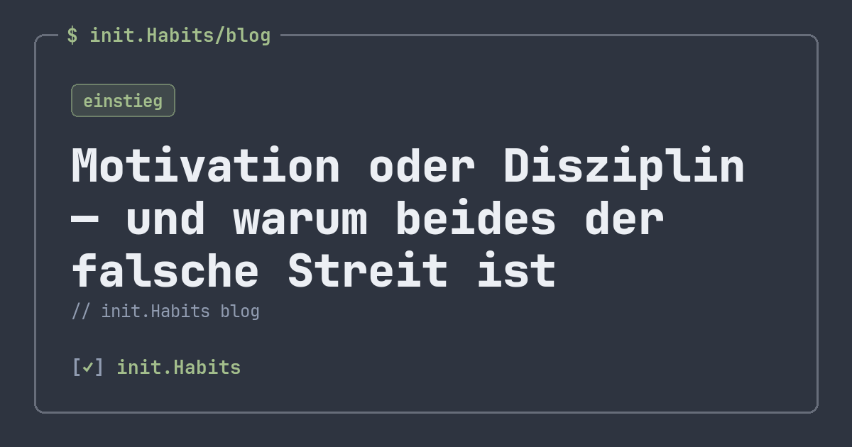 Motivation oder Disziplin — und warum beides der falsche Streit ist — init.Habits blog
