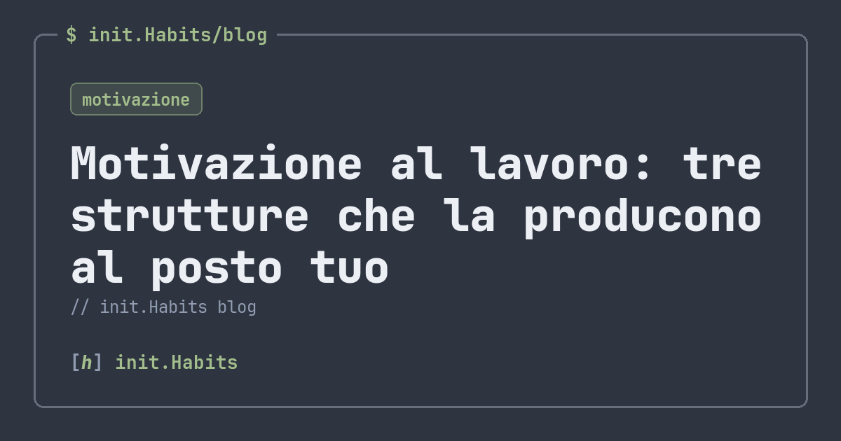 Motivazione al lavoro: tre strutture che la producono al posto tuo — init.Habits blog