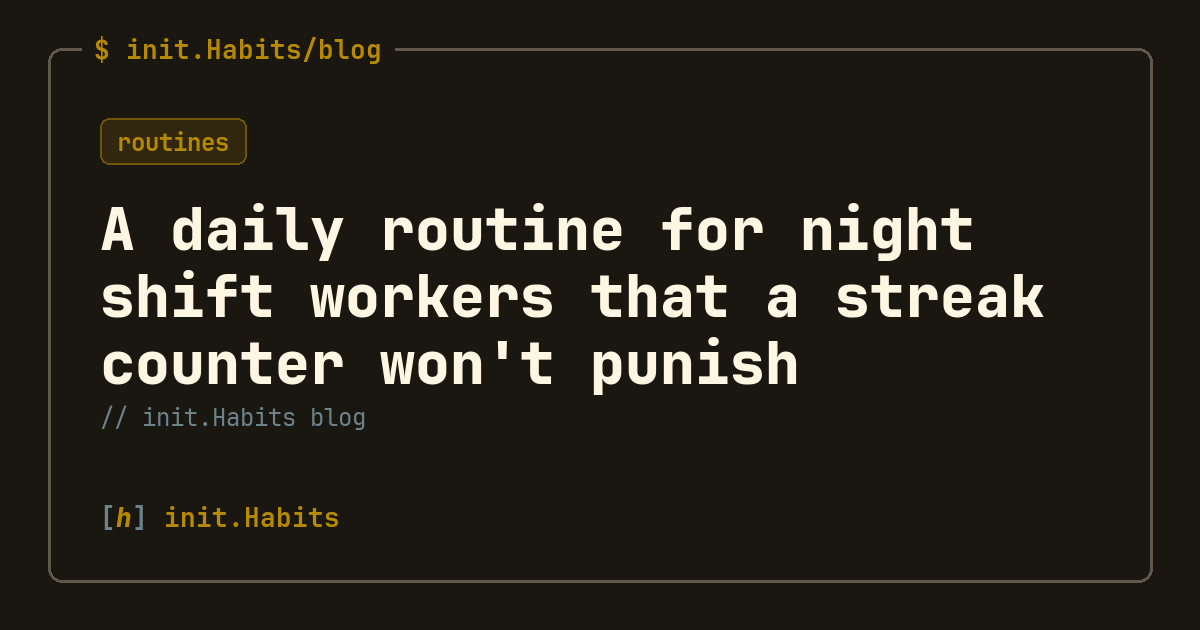 A daily routine for night shift workers that a streak counter won't punish — init.Habits blog