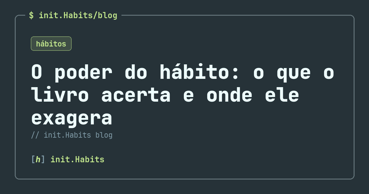 O poder do hábito: o que o livro acerta e onde ele exagera — init.Habits blog