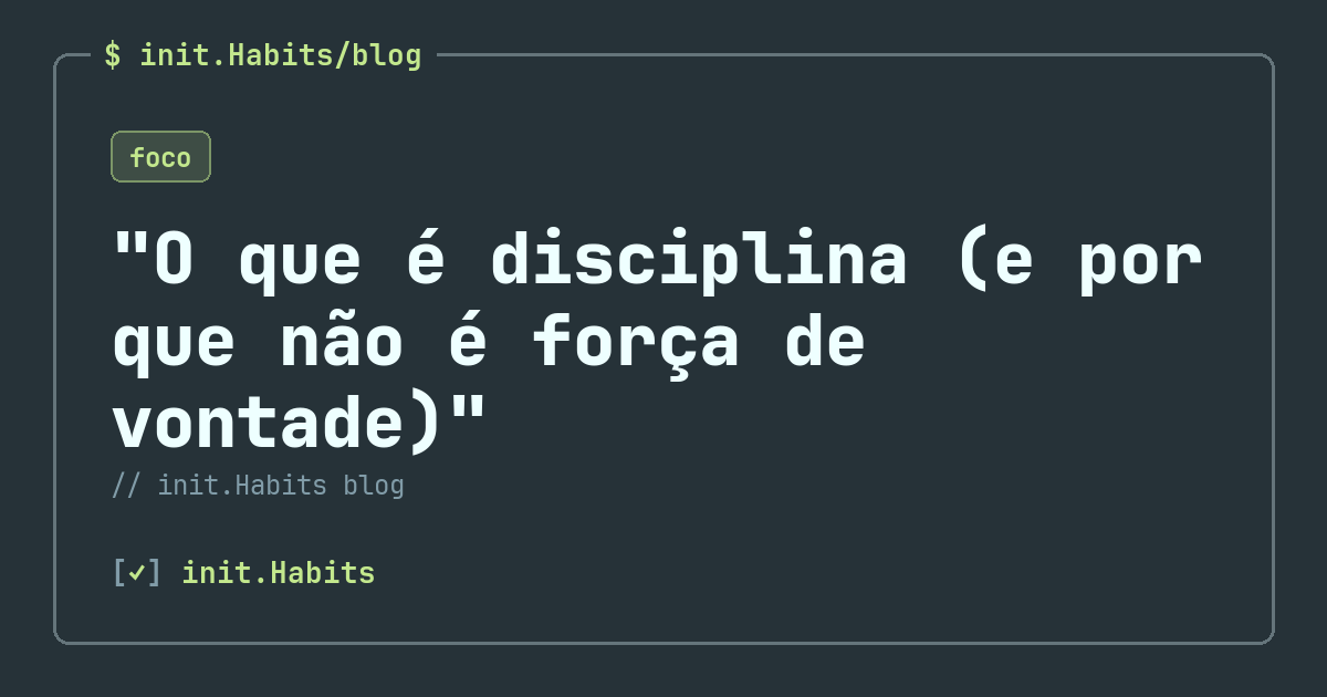 "O que é disciplina (e por que não é força de vontade)" — init.Habits blog