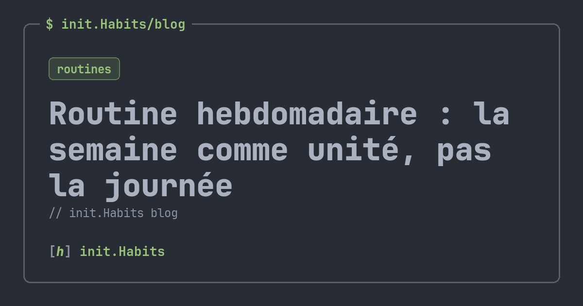Routine hebdomadaire : la semaine comme unité, pas la journée — init.Habits blog