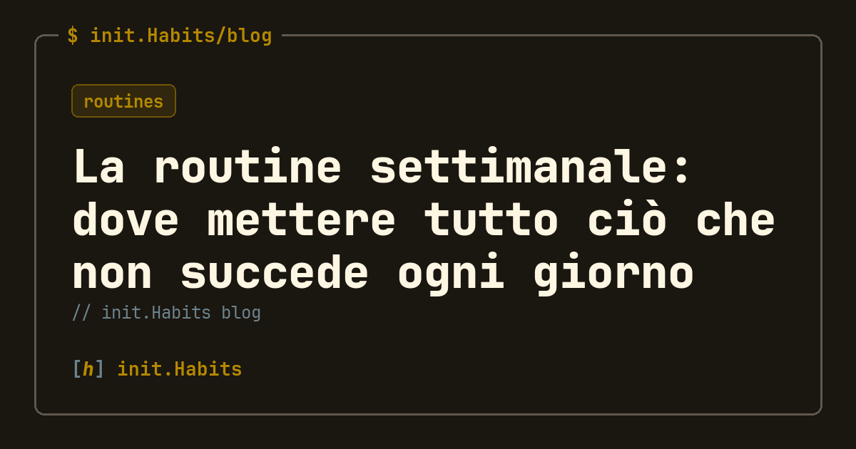 La routine settimanale: dove mettere tutto ciò che non succede ogni giorno — init.Habits blog