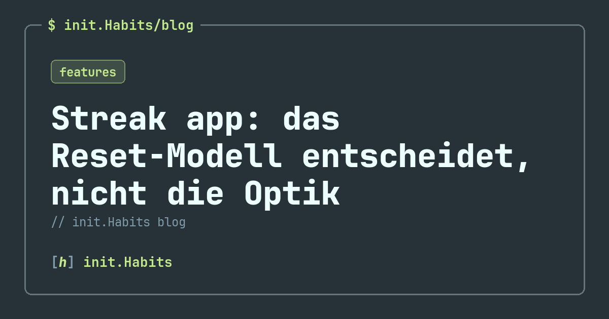 Streak app: das Reset-Modell entscheidet, nicht die Optik — init.Habits blog