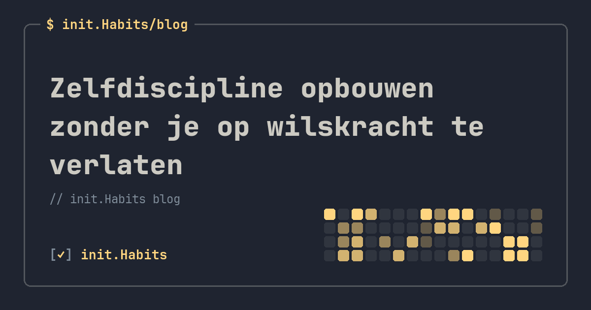 Zelfdiscipline opbouwen zonder je op wilskracht te verlaten — init.Habits blog