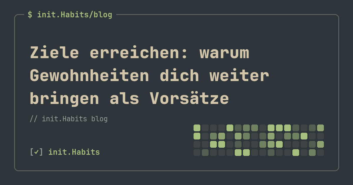 Ziele erreichen: warum Gewohnheiten dich weiter bringen als Vorsätze — init.Habits blog